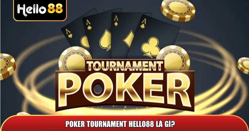 Poker Tournament Hello88 là gì?