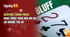 Bluffing Trong Poker – Mẹo Cược Hiệu Quả Cho Mọi Thành Viên