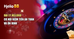 Đại Lý Hello88 – Cơ Hội Làm Giàu Nhanh Chóng Cho Cược Thủ
