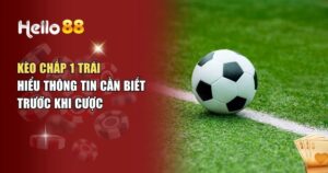 Kèo Chấp 1 Trái Là Gì? Cách Hiểu Và Bắt Kèo Chuẩn Nhất Từ Chuyên Gia