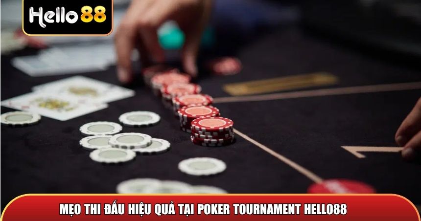 Mẹo thi đấu hiệu quả tại Poker Tournament Hello88