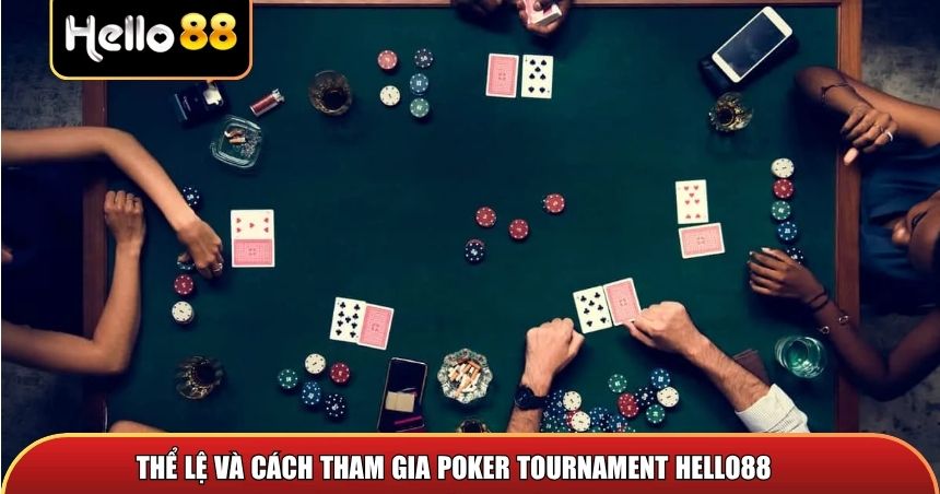 Thể lệ và cách tham gia Poker Tournament Hello88