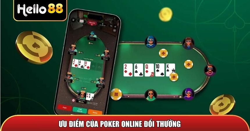 Ưu điểm của Poker Online đổi thưởng so với chơi Poker thông thường